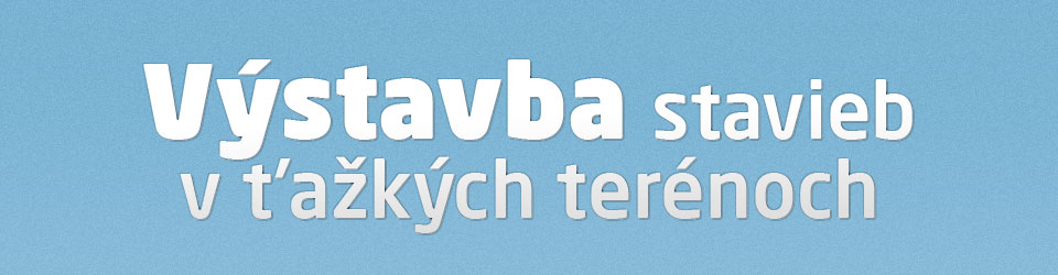 Výstavba stavieb v ťažkých terénoch