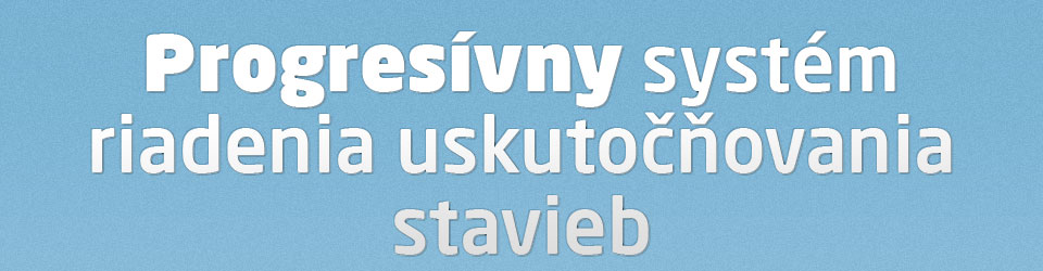 Progresívny systém riadenia uskutočňovania stavieb